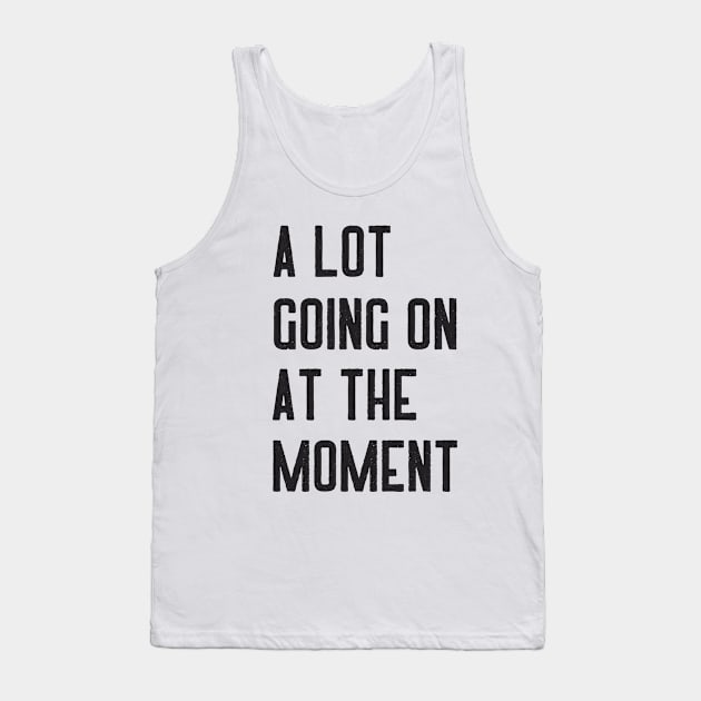 Not A Lot Going On At The Moment Tank Top by ROADNESIA